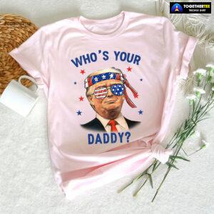 Trump Wearing America Flag Glasses Who's Your Daddy T-Shirt