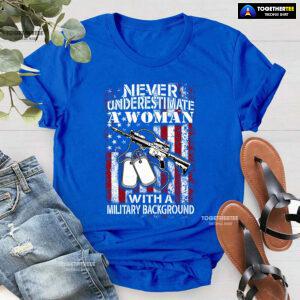 Never Underestimate A Woman With A Military Background T-Shirt