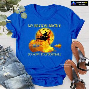 My Broom Broke So Now I Play Softball Witch And Softball T-Shirt