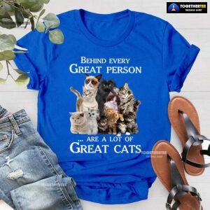 Behind Every Great Person Are A Lot Of Great Cats for Cat Lover T-Shirt