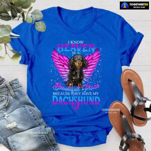 I Know Heaven Is A Beautiful Place Because They Have My Dachshund for Dog Lovers T-Shirt - Unisex Tee