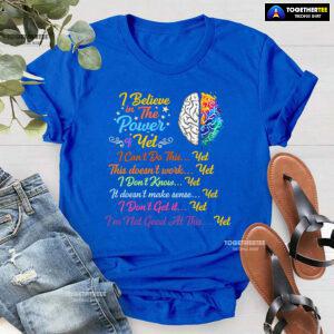 Brain I Believe In The Power Of Yet I Can't Do This Yet This Doesn't Work Yet I Don't Know Yet T-Shirt