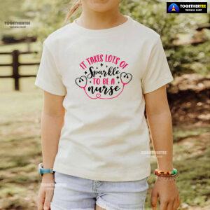 It Takes Lots Of Sparkle To Be A Nurse T-Shirt