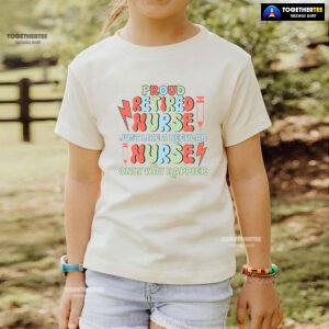 Proud Retired Nurse Just Like A Regular Nurse Only Way Happier T-Shirt