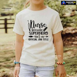 Nurse Because Superhero Isn't An Official Job Title T-Shirt