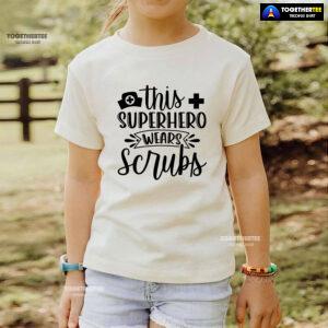 This Super Hero Wear Scrubs T-Shirt