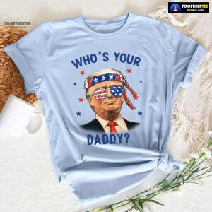 Trump Wearing America Flag Glasses Who's Your Daddy T-Shirt