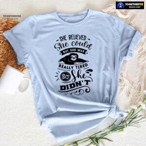 She Believed She Could But She Was Really Tired Sloth T-Shirt - White Tee