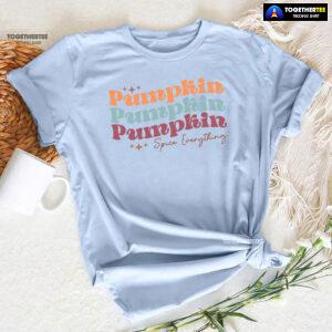 Pumpkin Pumpkin Pumpkin Spice Everything T-Shirt