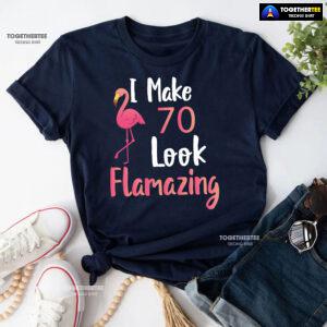 I Make 70 Look Flamazing 70th Birthday Flamingo T-Shirt