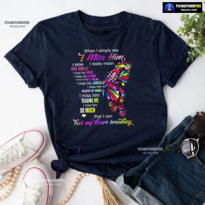 When I Simply Say I Miss Him I Really Mean I Miss His Smile T-Shirt