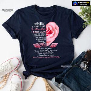 When I Simply Say I Miss Him I Can Feel My Heart Breaking T-Shirt