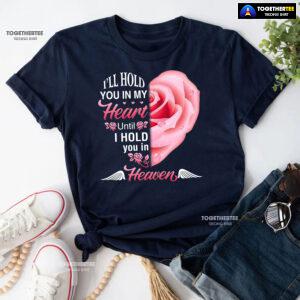 I'll Hold You In My Heart Until I Hold You In Heaven T-Shirt
