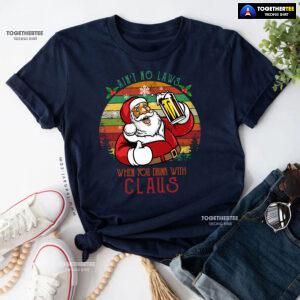 Ain't No Laws When You Drink With Claus Christmas T-Shirt