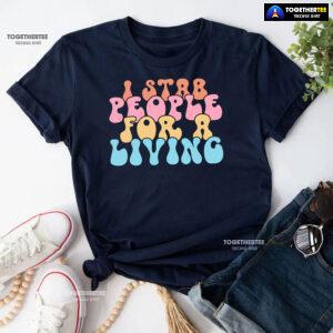 Nurse I Stab People For A Living T-Shirt