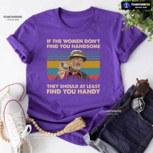 Red Green Steve Smith If The Women Don't Find You Handsome They Should At Least Find You Handy T-Shirt