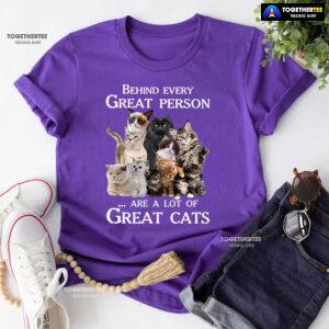 Behind Every Great Person Are A Lot Of Great Cats for Cat Lover T-Shirt