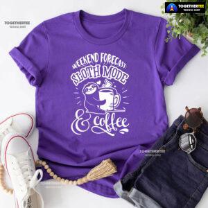 Weekend Forecast: Sloth Mode & Coffee T-Shirt