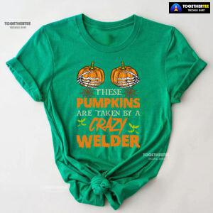 These Pumpkins Are Taken By A Crazy Welder Halloween T-Shirt