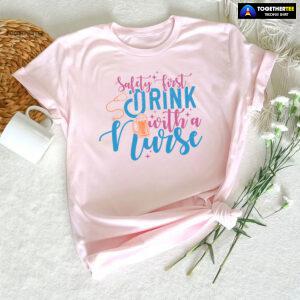 Safety First Drink With A Nurse Beer T-Shirt