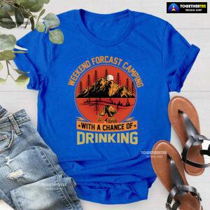 Weekend Forecast Camping With A Chance Of Drinking T-Shirt