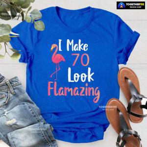 I Make 70 Look Flamazing 70th Birthday Flamingo T-Shirt