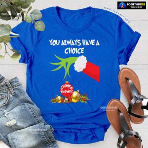 Grinch Hand You Always Have A Choice Choose Kindness T-Shirt