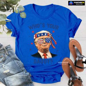 Trump Wearing America Flag Glasses Who's Your Daddy T-Shirt