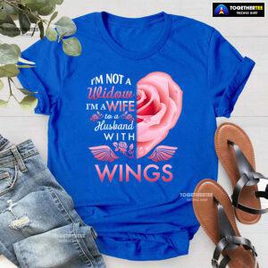 I'm Not A Widow I'm A Wife To A Husband With Wings T-Shirt
