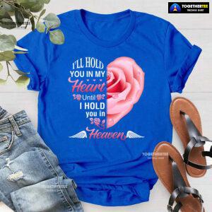 I'll Hold You In My Heart Until I Hold You In Heaven T-Shirt