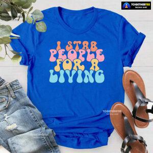 Nurse I Stab People For A Living T-Shirt
