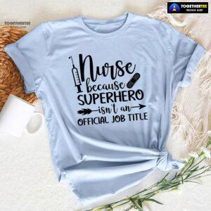 Nurse Because Superhero Isn't An Official Job Title T-Shirt