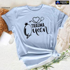 Trauma Queen Stethoscope Nurse T-Shirt