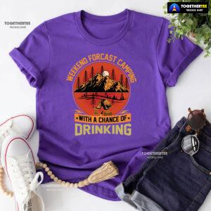 Weekend Forecast Camping With A Chance Of Drinking T-Shirt