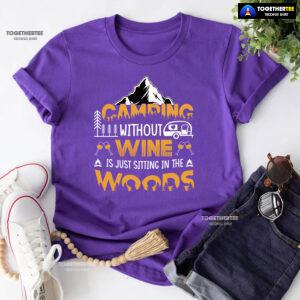 Camping Without Wine Is Just Sitting In The Woods T-Shirt