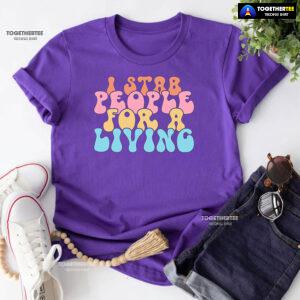 Nurse I Stab People For A Living T-Shirt