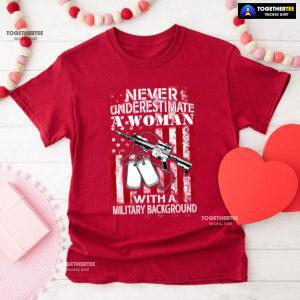 Never Underestimate A Woman With A Military Background T-Shirt