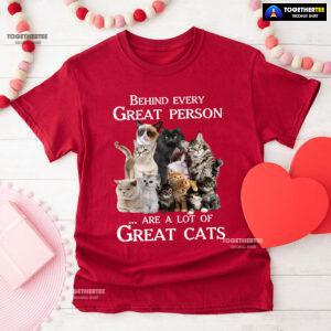 Behind Every Great Person Are A Lot Of Great Cats for Cat Lover T-Shirt