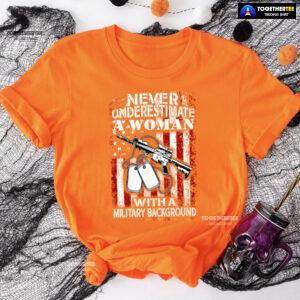 Never Underestimate A Woman With A Military Background T-Shirt