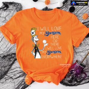 Dr Seuss I Will Love My Brewers Here Or There T-Shirt