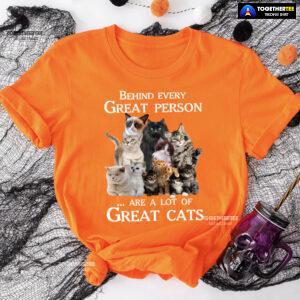 Behind Every Great Person Are A Lot Of Great Cats for Cat Lover T-Shirt