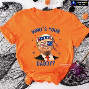 Trump Wearing America Flag Glasses Who's Your Daddy T-Shirt