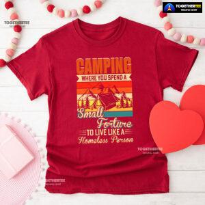 Camping Where You Spend A Small Forture To Live Like A Homeless Person Vintage T-Shirt