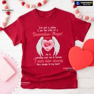 I'm Not A Widow I Am The Wife Of A Guardian Angel He Is Watching Over Me In Heaven T-Shirt