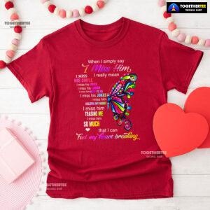 When I Simply Say I Miss Him I Really Mean I Miss His Smile T-Shirt