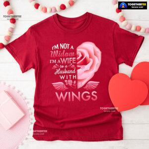 I'm Not A Widow I'm A Wife To A Husband With Wings T-Shirt