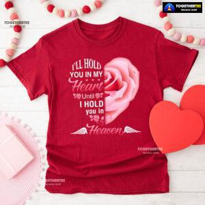 I'll Hold You In My Heart Until I Hold You In Heaven T-Shirt