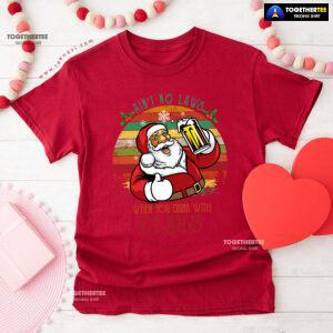 Ain't No Laws When You Drink With Claus Christmas T-Shirt