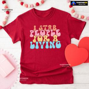 Nurse I Stab People For A Living T-Shirt