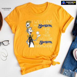 Dr Seuss I Will Love My Brewers Here Or There T-Shirt